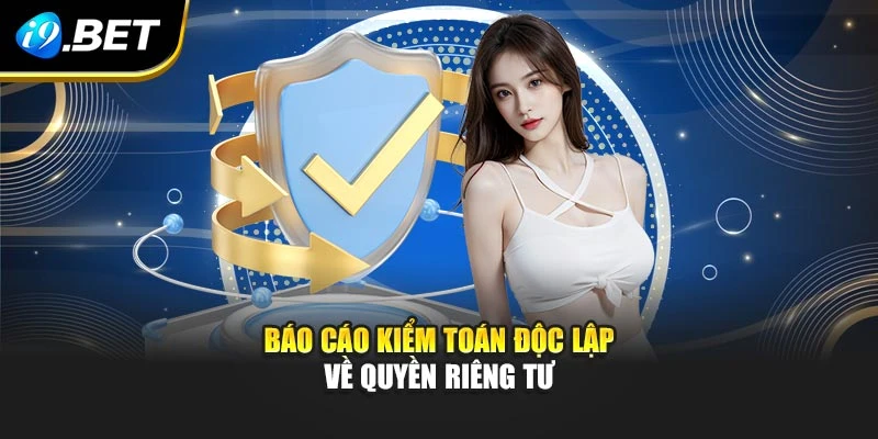 Báo cáo kiểm toán độc lập về quyền riêng tư