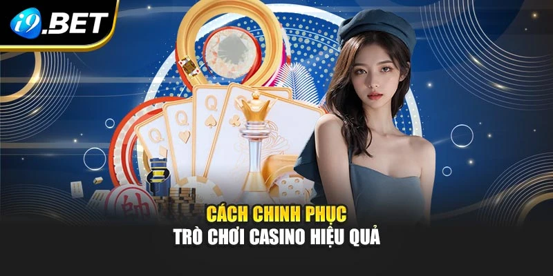 Cách chinh phục trò chơi casino hiệu quả